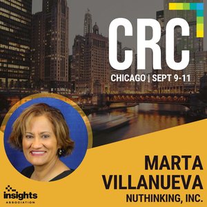 CRC Chicago, September 9 to 11. Marta Villanueva, NuThinking, Inc.
                      Insights Association.